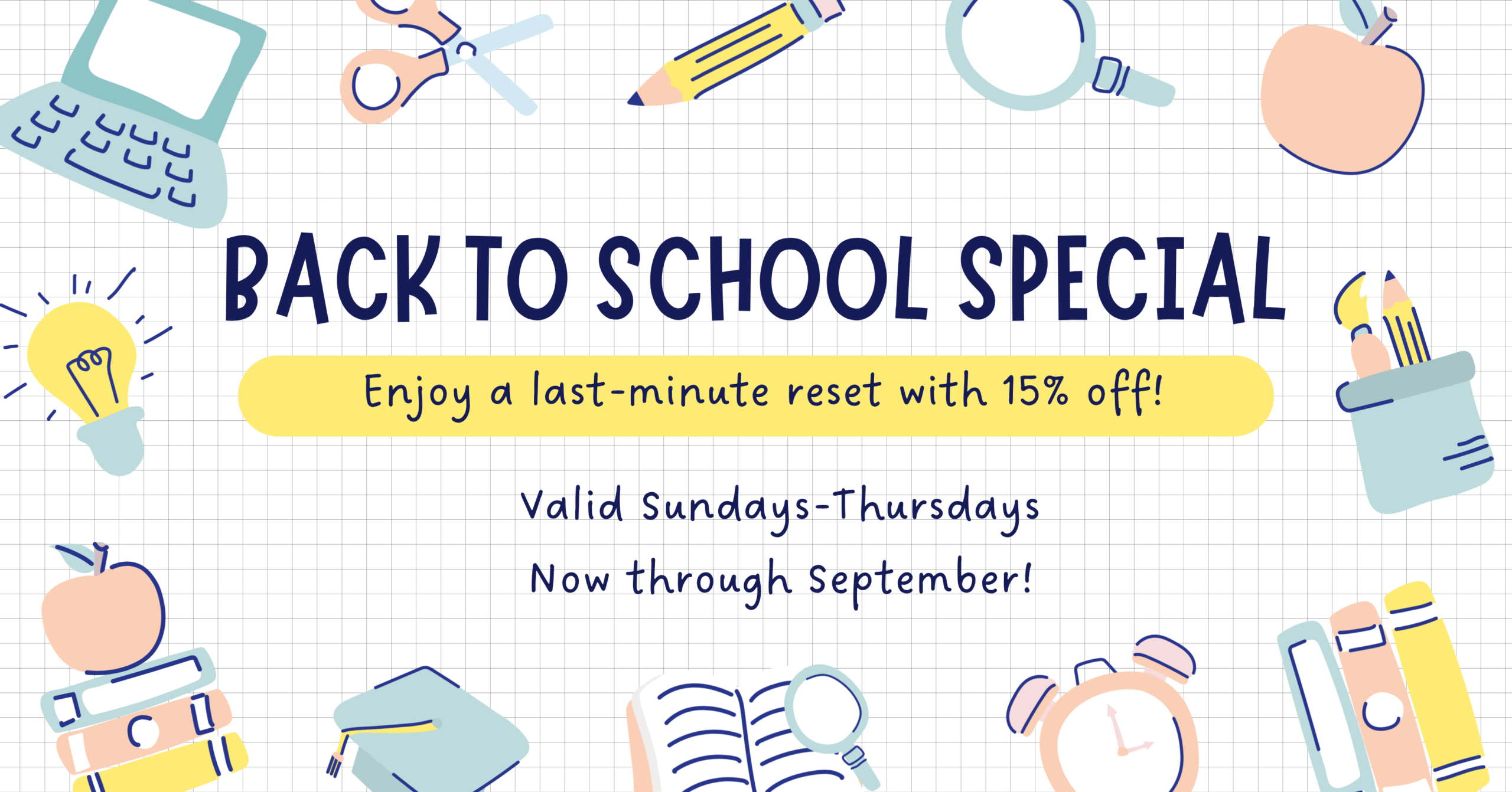 Text on a checkered background with various school supplies framing the text. Text reads: Back to school special Enjoy a last-minute reset with 15% off! Valid Sundays- Thursdays Now through September